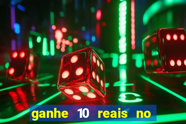 ganhe 10 reais no cadastro bet