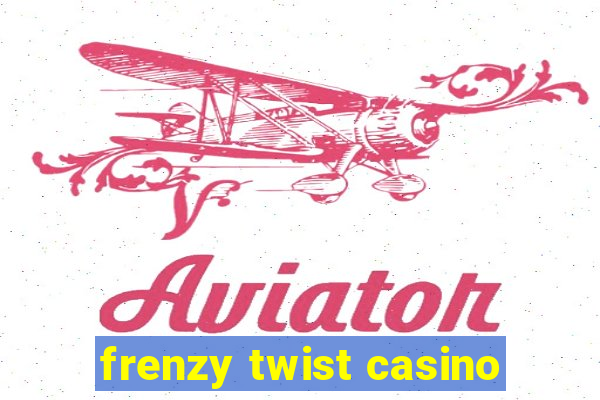 frenzy twist casino