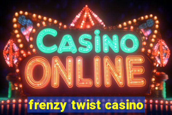 frenzy twist casino