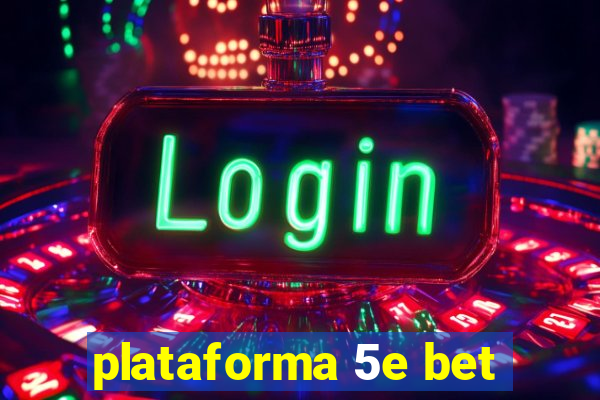 plataforma 5e bet