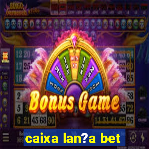 caixa lan?a bet