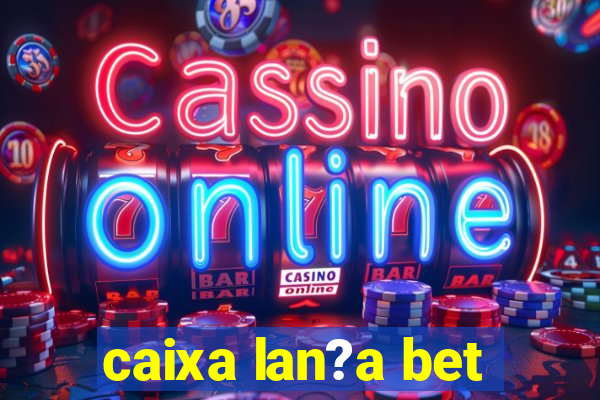 caixa lan?a bet