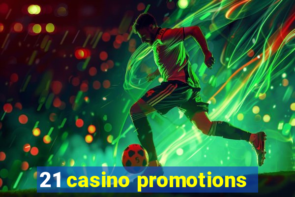 21 casino promotions