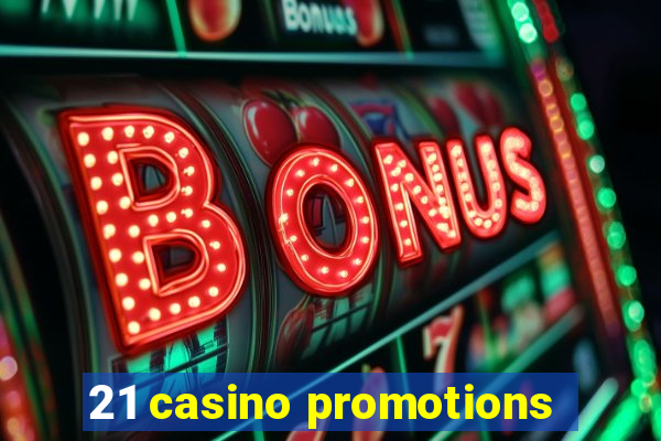 21 casino promotions