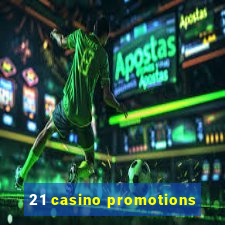 21 casino promotions