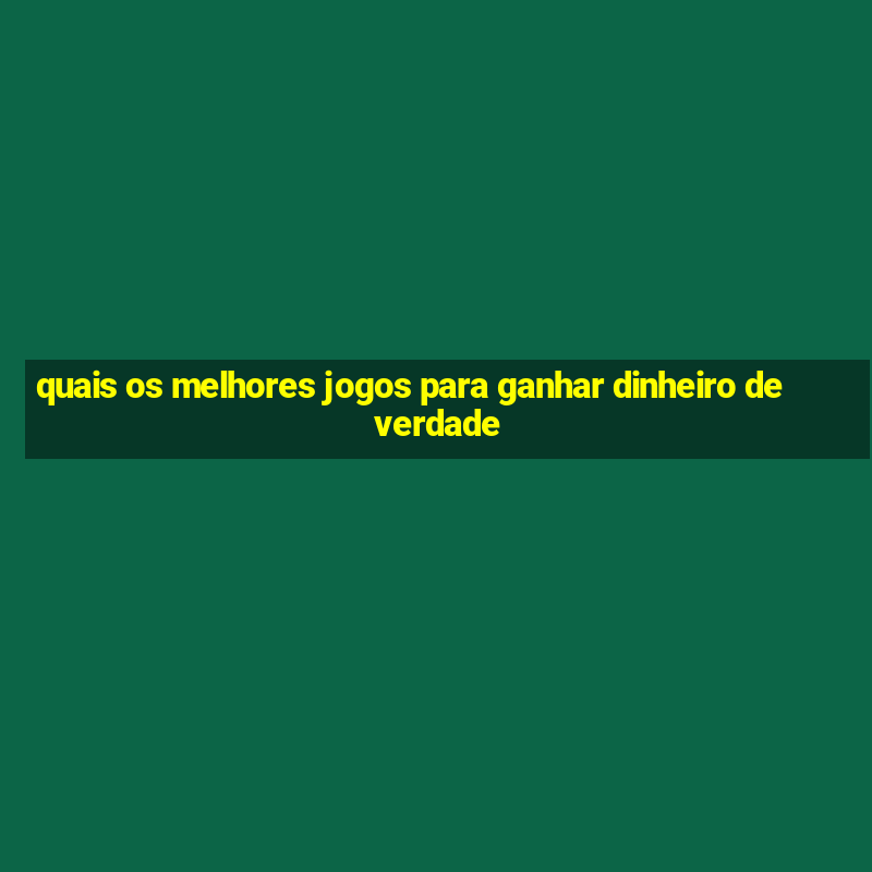 quais os melhores jogos para ganhar dinheiro de verdade