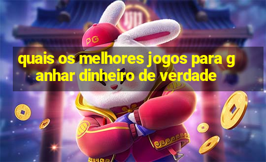 quais os melhores jogos para ganhar dinheiro de verdade