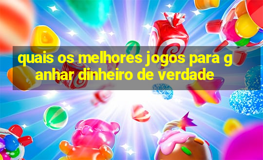 quais os melhores jogos para ganhar dinheiro de verdade