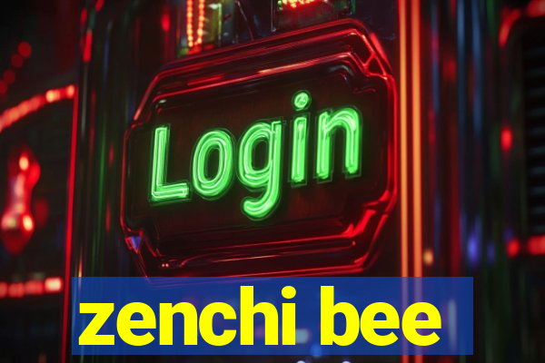 zenchi bee