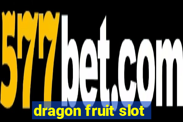 dragon fruit slot