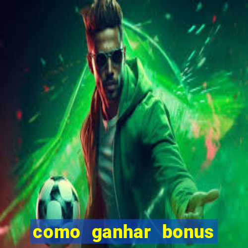 como ganhar bonus na estrela bet