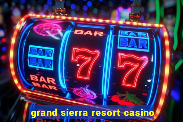 grand sierra resort casino