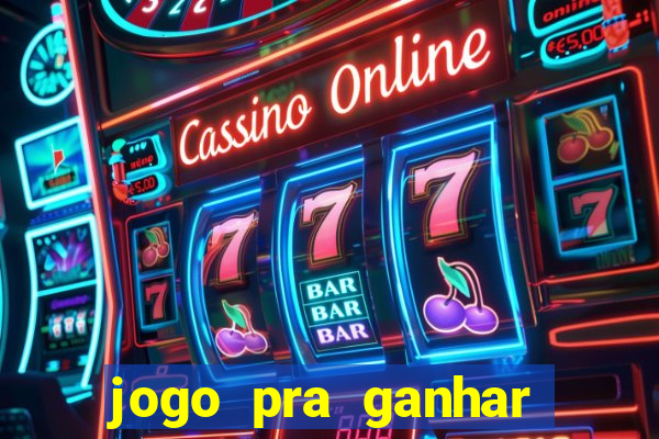 jogo pra ganhar dinheiro rapido