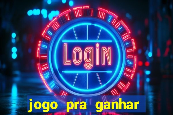 jogo pra ganhar dinheiro rapido