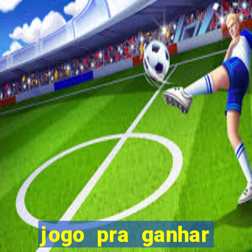 jogo pra ganhar dinheiro rapido