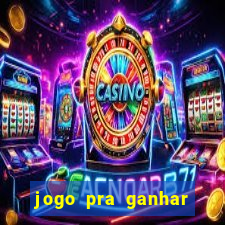 jogo pra ganhar dinheiro rapido