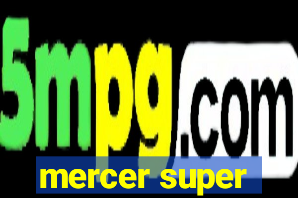 mercer super