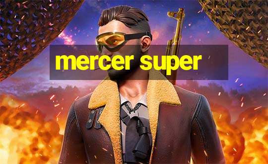 mercer super