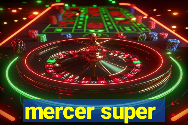 mercer super