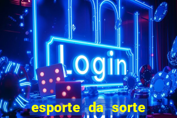 esporte da sorte casino aviator