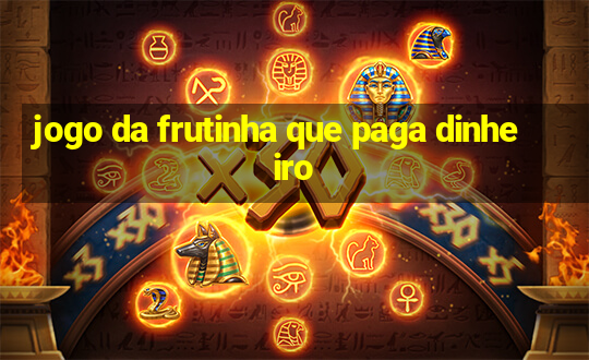 jogo da frutinha que paga dinheiro