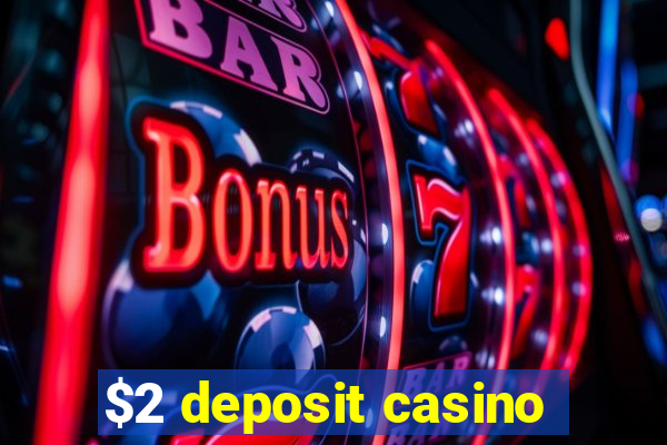 $2 deposit casino