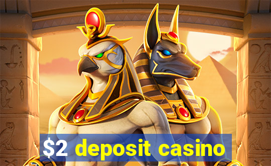 $2 deposit casino