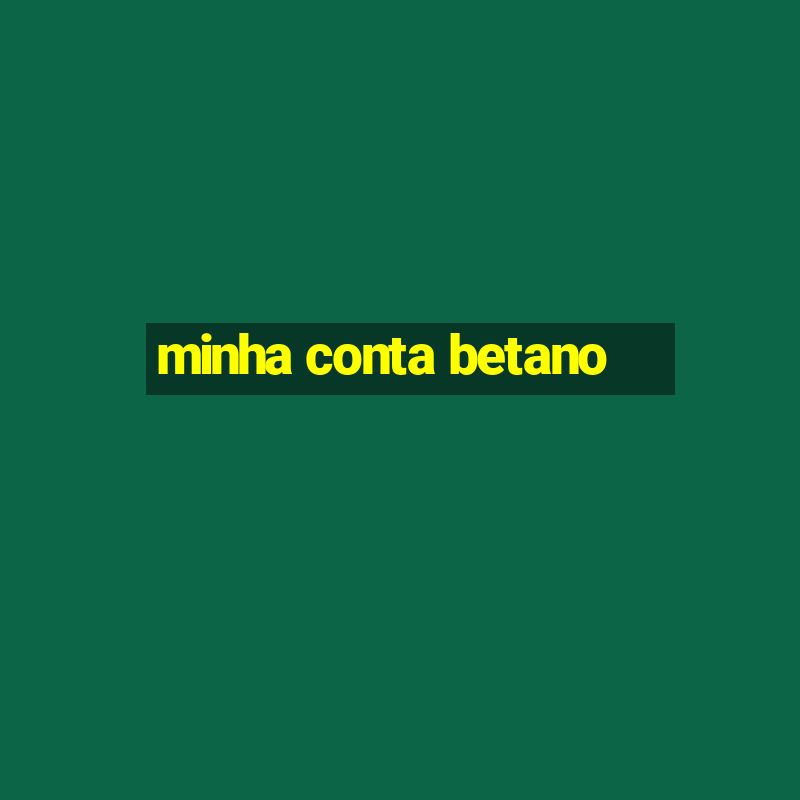 minha conta betano