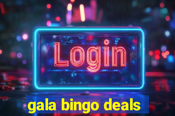 gala bingo deals