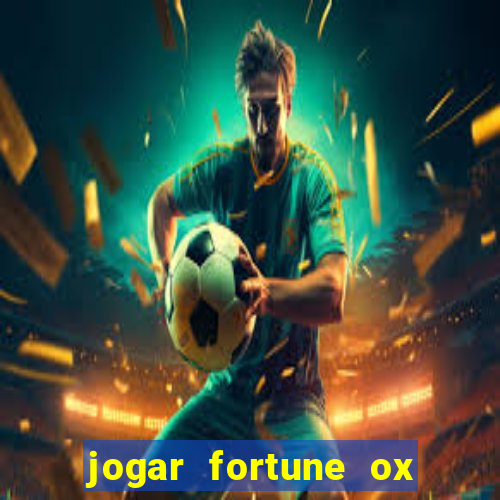 jogar fortune ox de gra?a