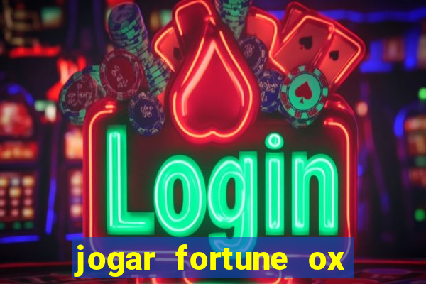 jogar fortune ox de gra?a