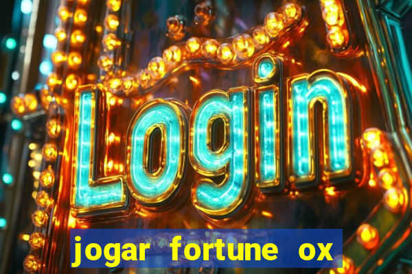 jogar fortune ox de gra?a