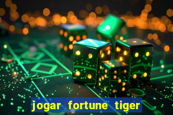 jogar fortune tiger de gra?a