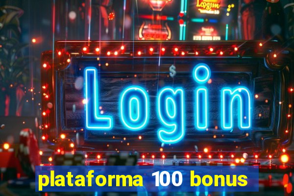 plataforma 100 bonus