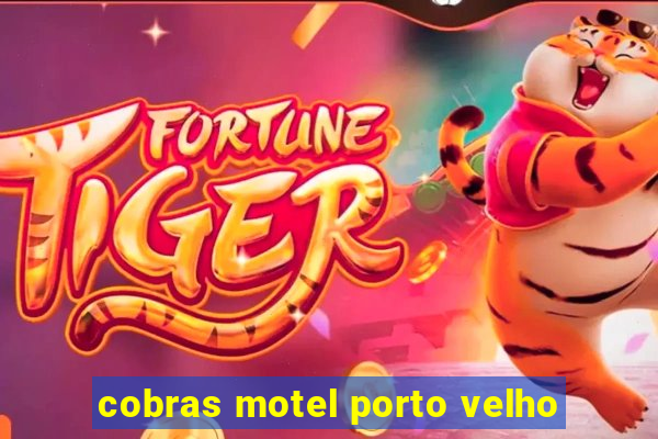 cobras motel porto velho