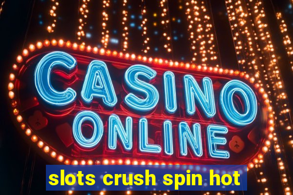 slots crush spin hot