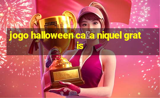 jogo halloween ca莽a niquel gratis