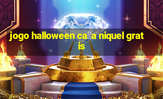 jogo halloween ca莽a niquel gratis