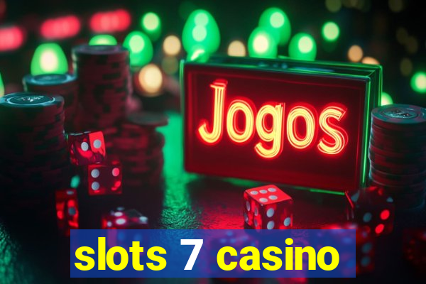 slots 7 casino