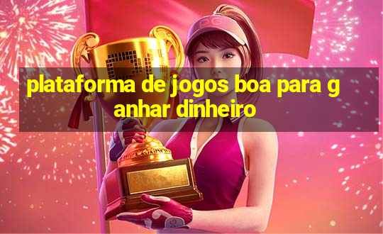 plataforma de jogos boa para ganhar dinheiro