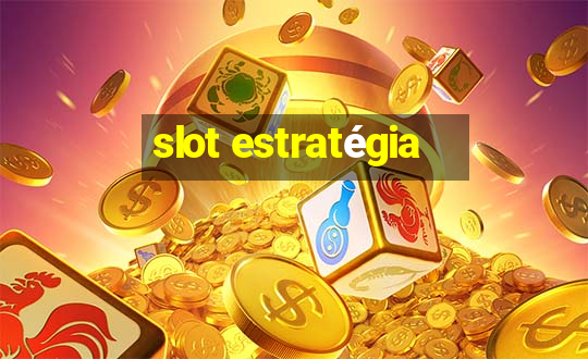 slot estratégia