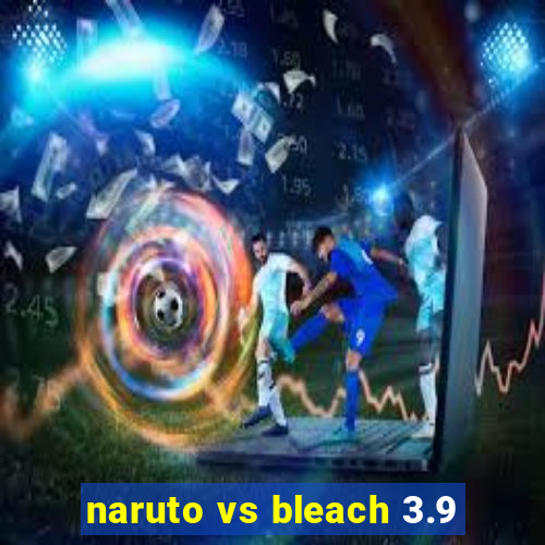 naruto vs bleach 3.9