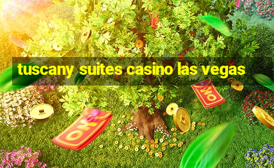 tuscany suites casino las vegas