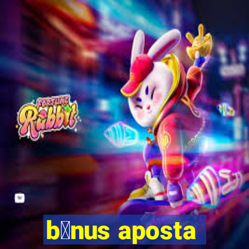 b么nus aposta