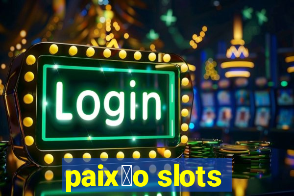 paix茫o slots