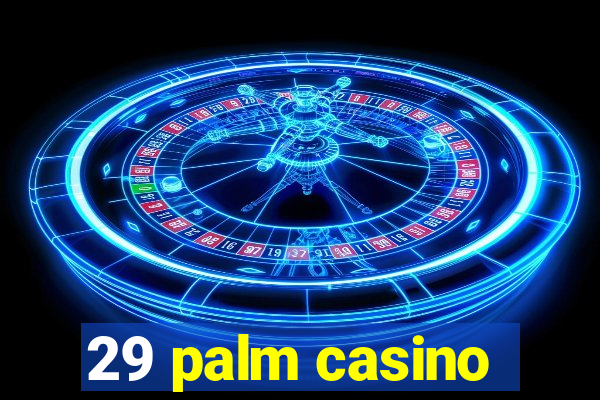 29 palm casino