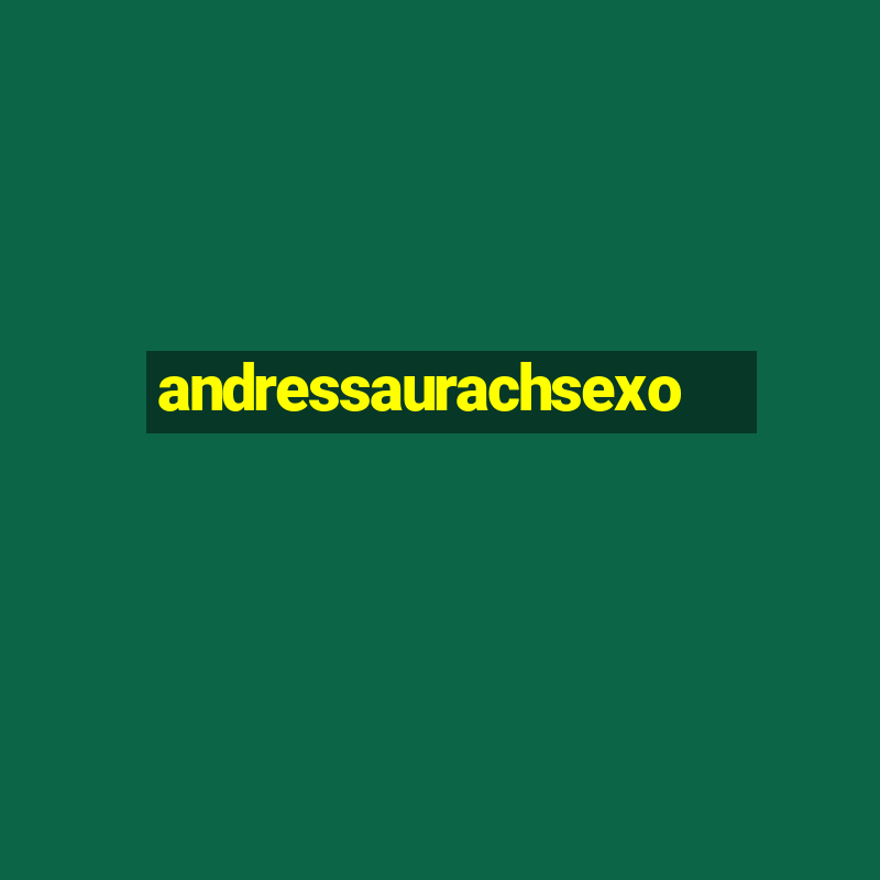 andressaurachsexo