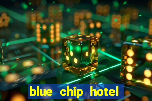 blue chip hotel and casino