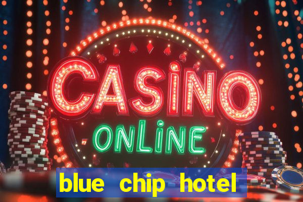 blue chip hotel and casino