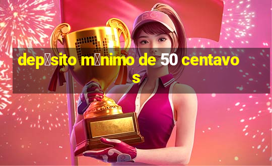 dep贸sito m铆nimo de 50 centavos